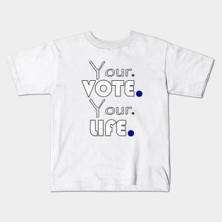 Your vote your life Kids T-Shirt